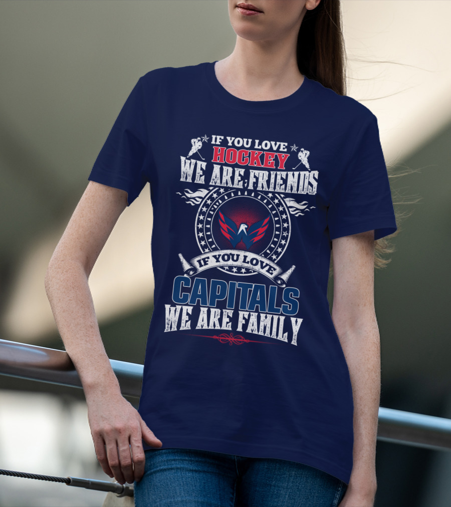 If You Love Hockey We Are Friends If You Love Capitals We Are Family T-Shirt
