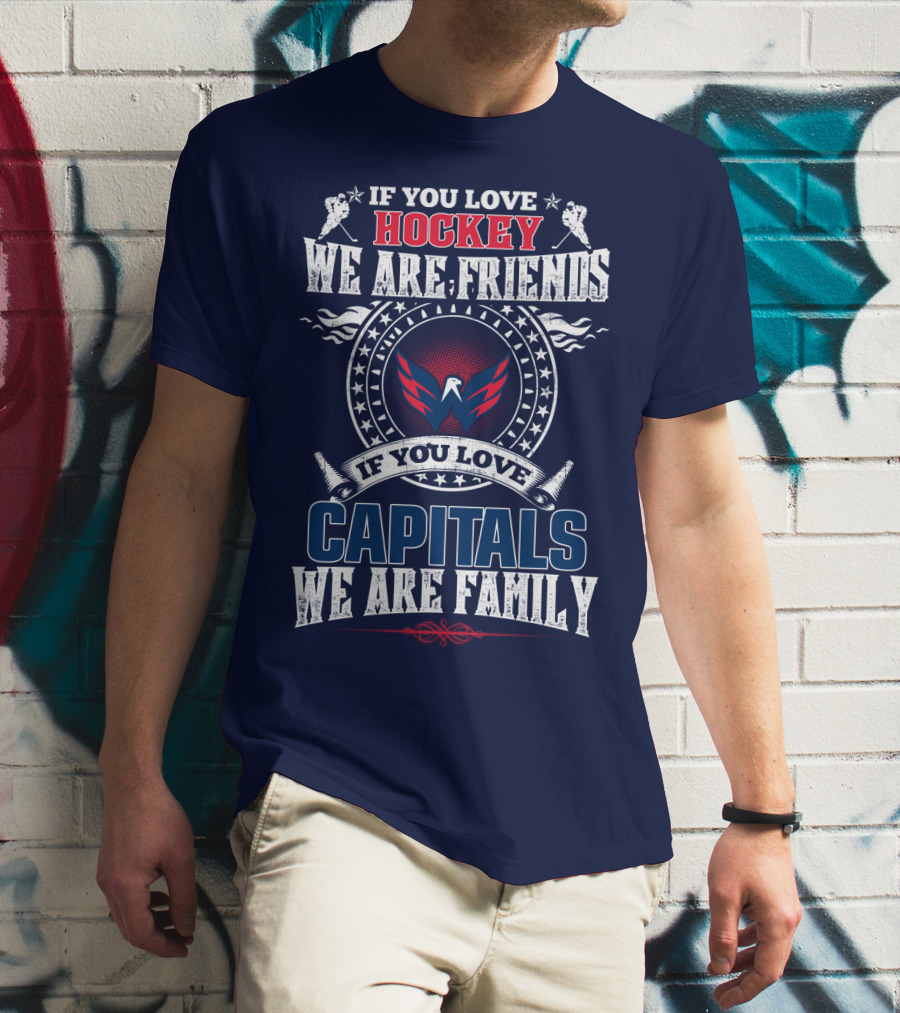 If You Love Hockey We Are Friends If You Love Capitals We Are Family T-Shirt