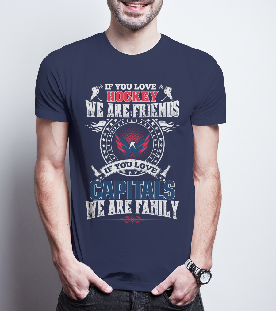If You Love Hockey We Are Friends If You Love Capitals We Are Family T-Shirt