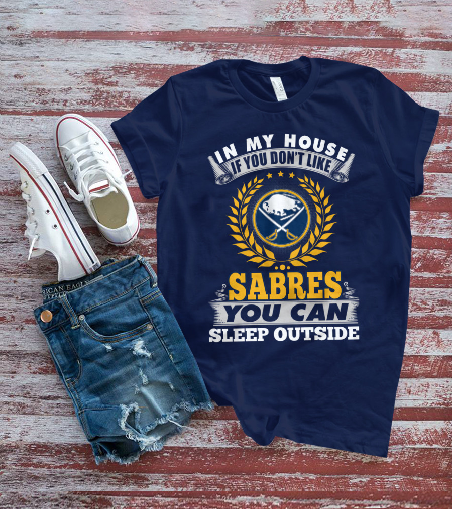 In My House If You Don't Like Sabres You Can Sleep Outside Buffalo Sabres T-Shirt