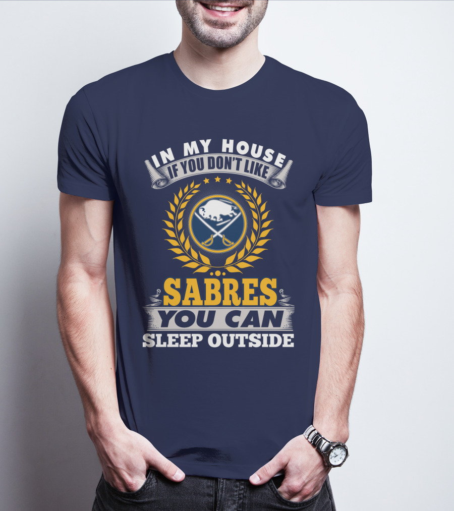 In My House If You Don't Like Sabres You Can Sleep Outside Buffalo Sabres T-Shirt