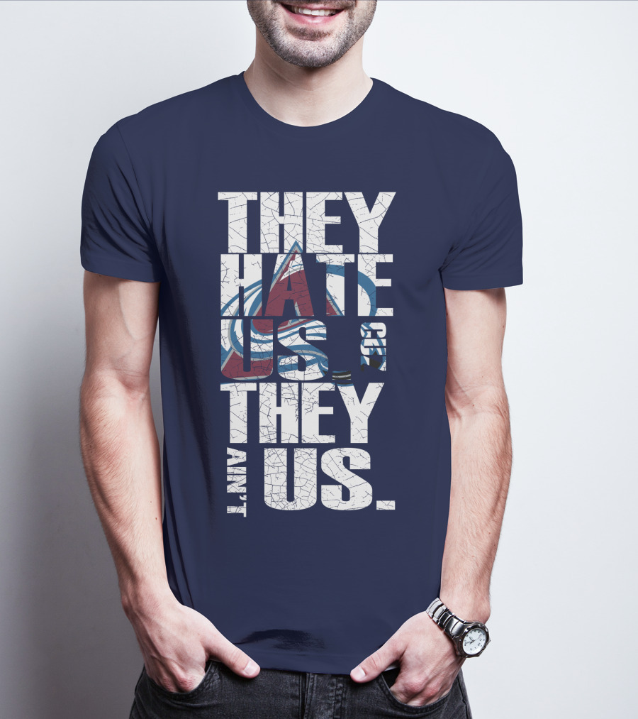 They Hate Us Cause They Ain't Us Colorado Avalanche T-Shirt