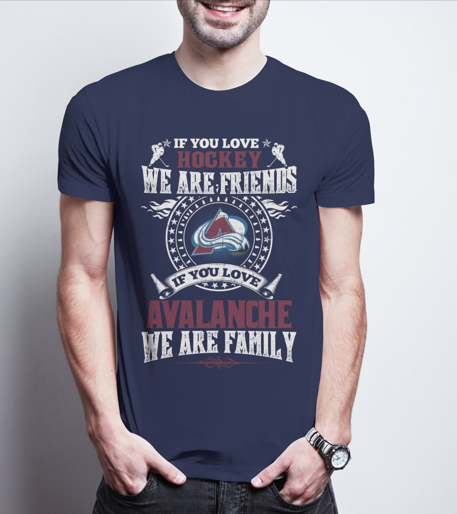 If You Love Hockey We Are Friends If You Love Avalanche We Are Family T-Shirt