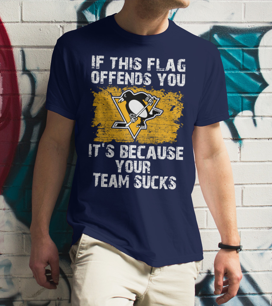 If This Flag Offends You It's Because Your Team Sucks Pittsburgh Penguins T-Shirt