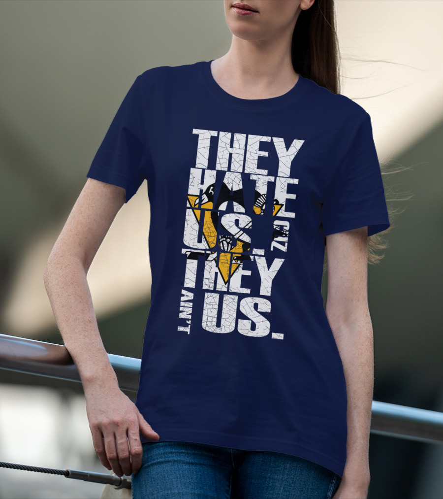 They Hate Us 'Cause They Ain't Us Pittsburgh Penguins T-Shirt