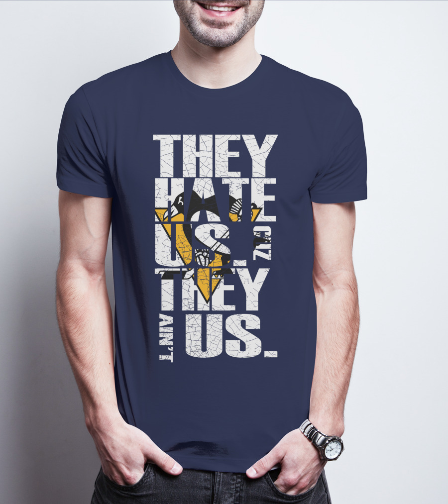 They Hate Us 'Cause They Ain't Us Pittsburgh Penguins T-Shirt