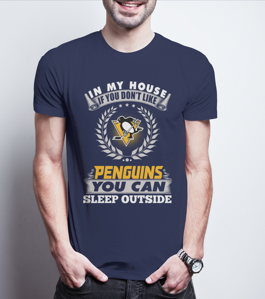 In My House If You Don't Like Pittsburgh Penguins You Can Sleep Outside T-Shirt