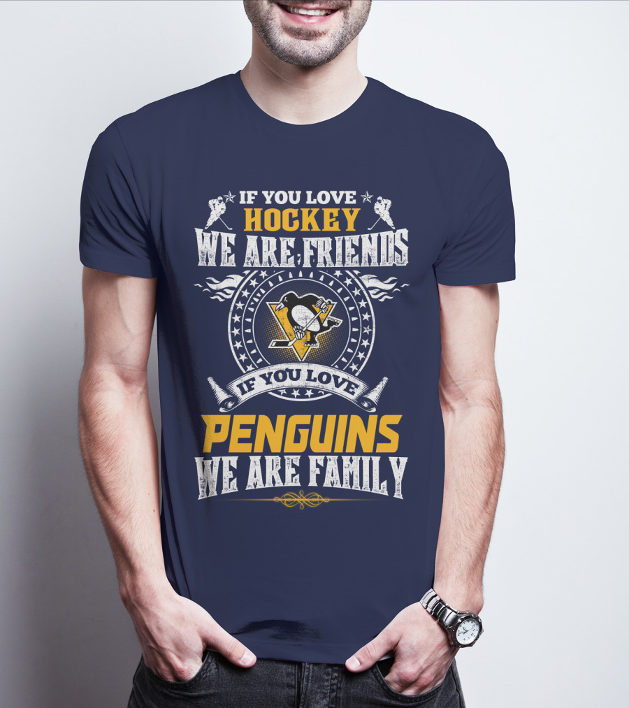 If You Love Hockey We Are Friends If You Love Penguins We Are Family Pittsburgh Penguins T-Shirt