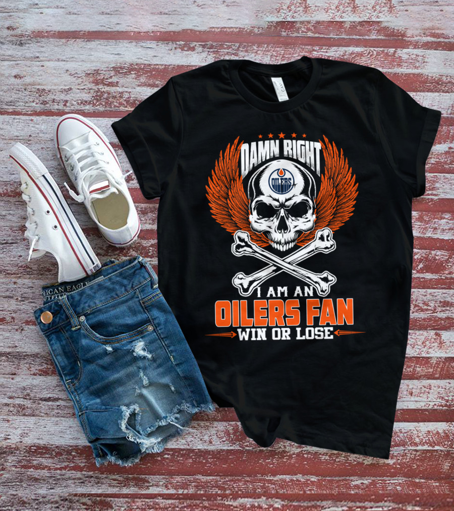 Damn Right I Am An Edmonton Oilers Fan Win Or Lose T-Shirt