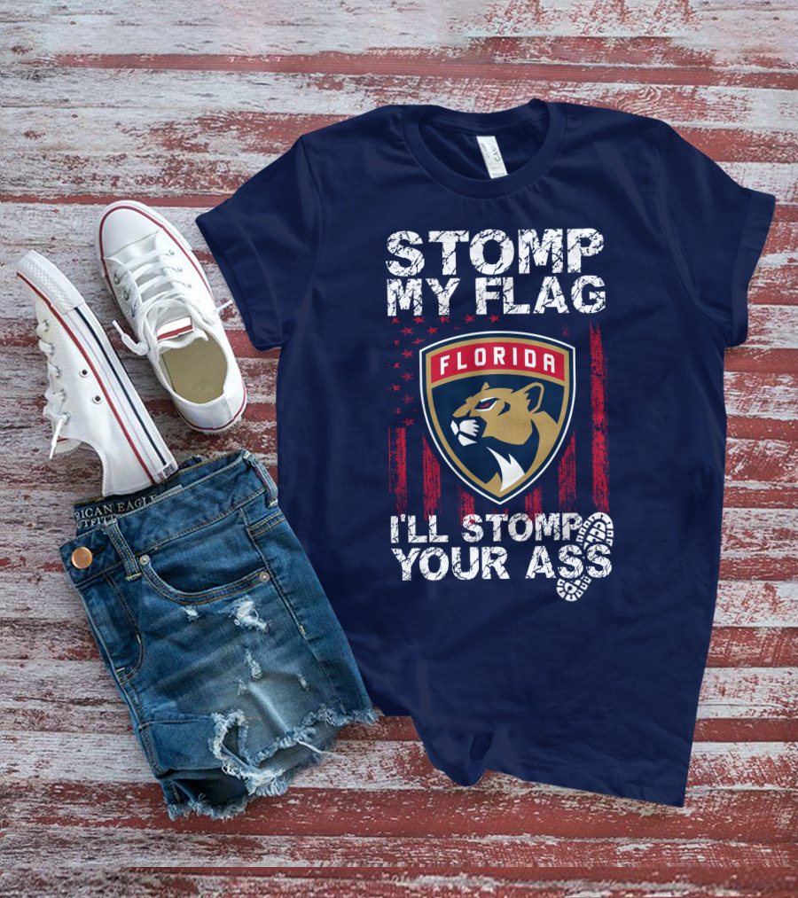 Florida Panthers Stomp My Flag I'll Stomp Your Ass T-Shirt