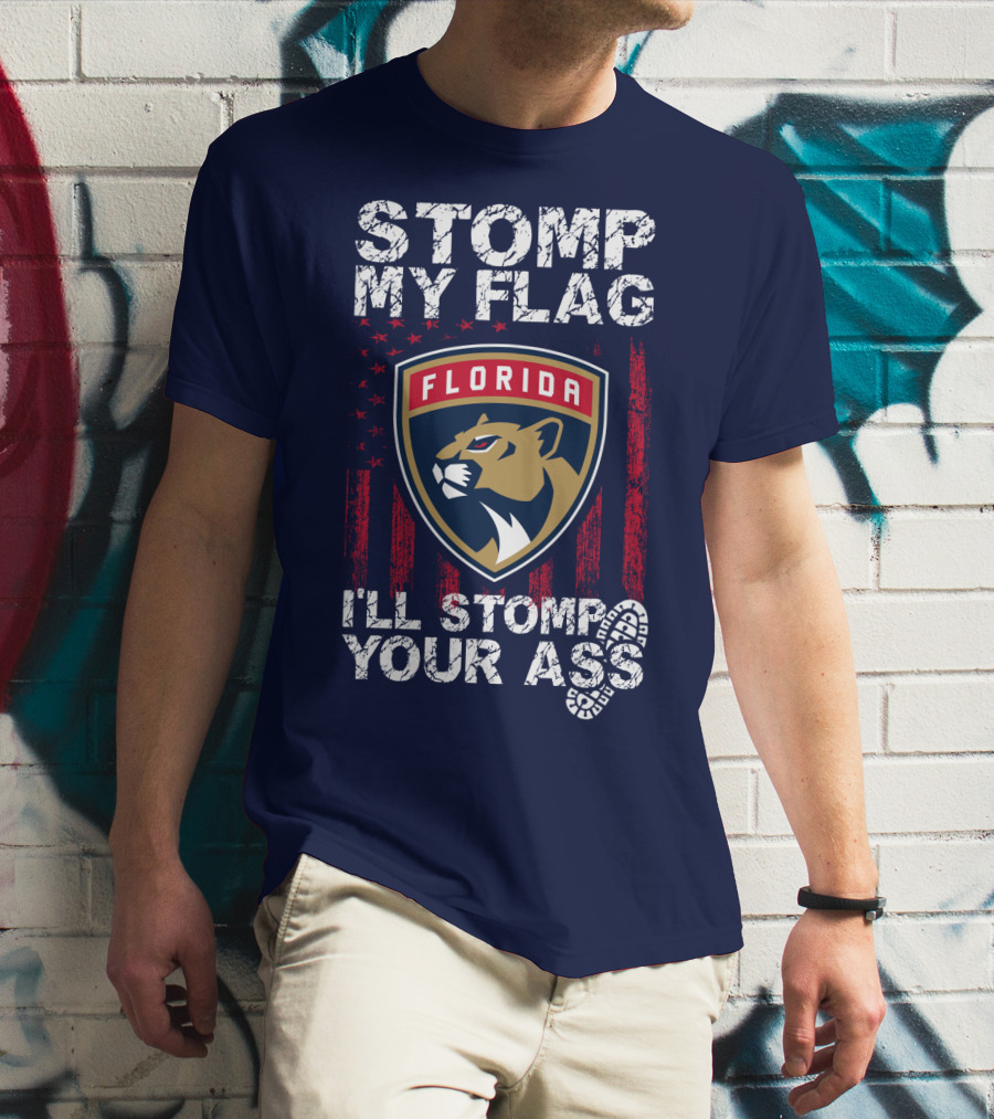 Florida Panthers Stomp My Flag I'll Stomp Your Ass T-Shirt