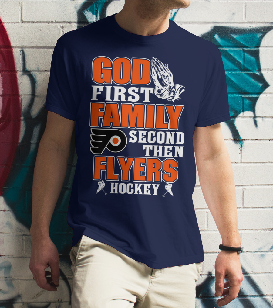 God First Family Second Then Flyers Hockey T-Shirt