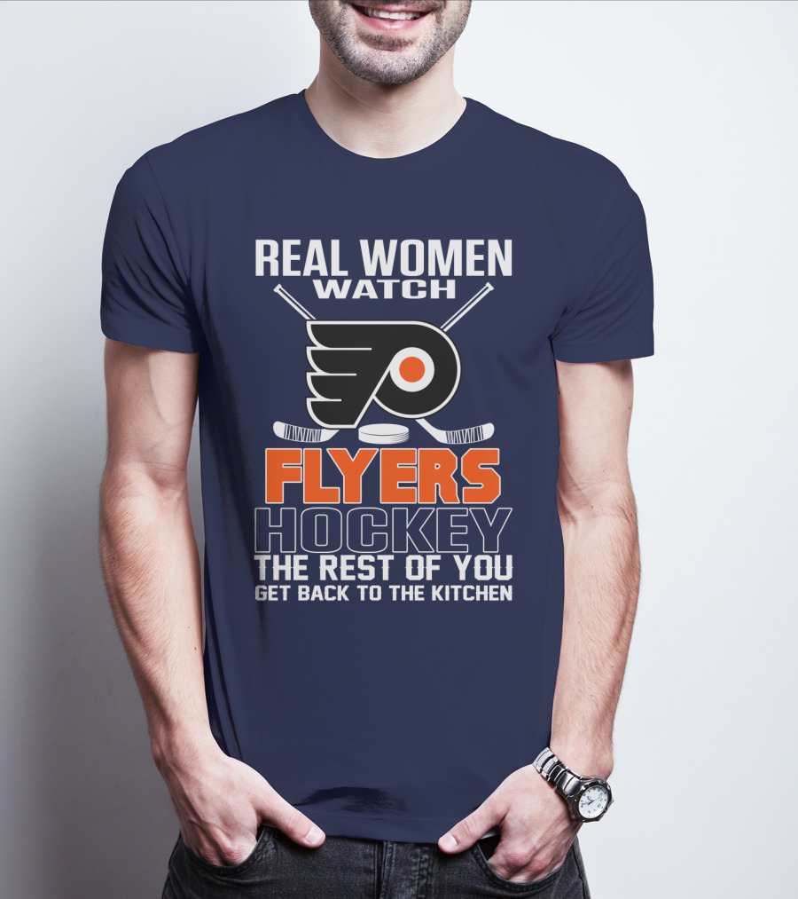 Real Women Watch Flyers Hockey The Rest Of You Get Back To The Kitchen T-Shirt