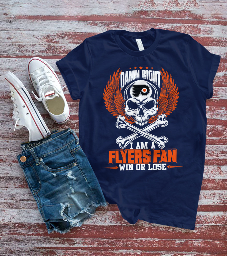 Philadelphia Flyers Damn Right I Am A Flyers Fan Win Or Lose T-Shirt