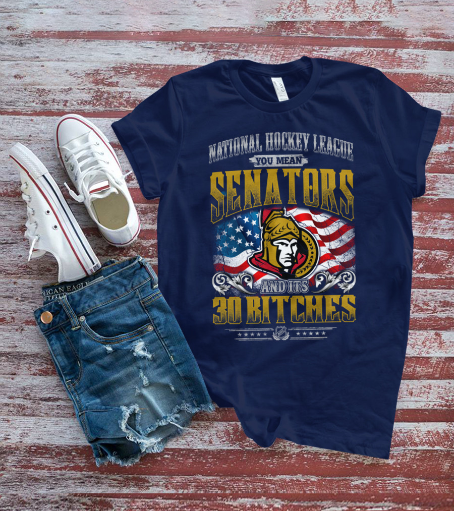 National Hockey League Senators And Its 30 Bitches T-Shirt