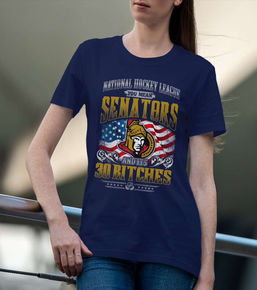 National Hockey League Senators And Its 30 Bitches T-Shirt