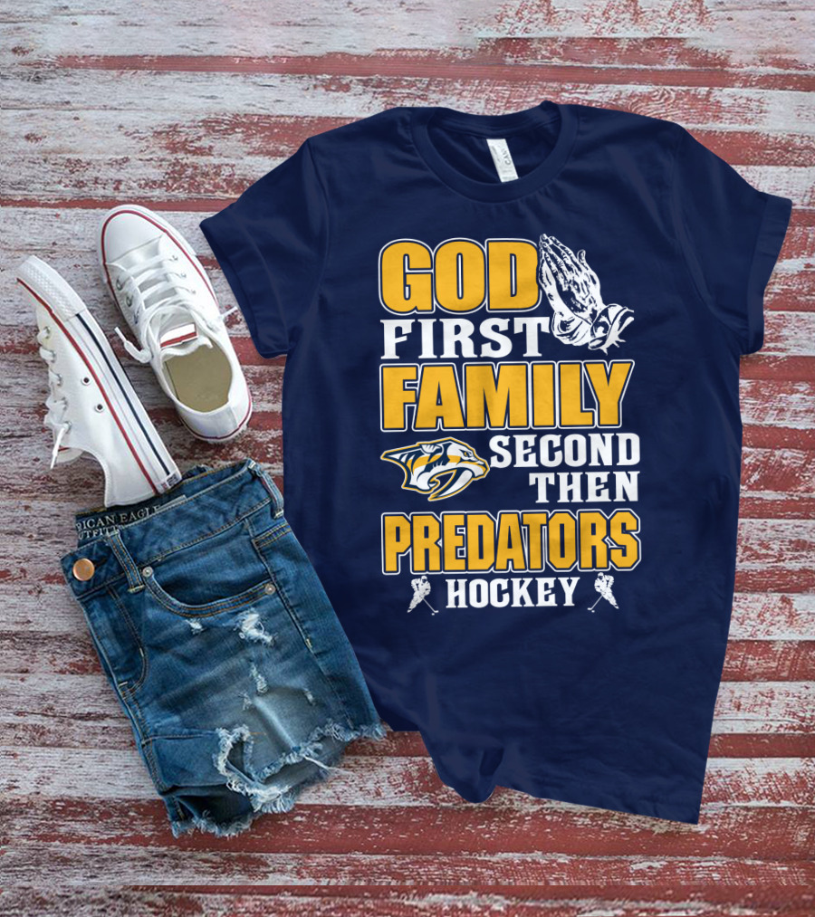God First Family Second Then Nashville Predators Hockey T-Shirt