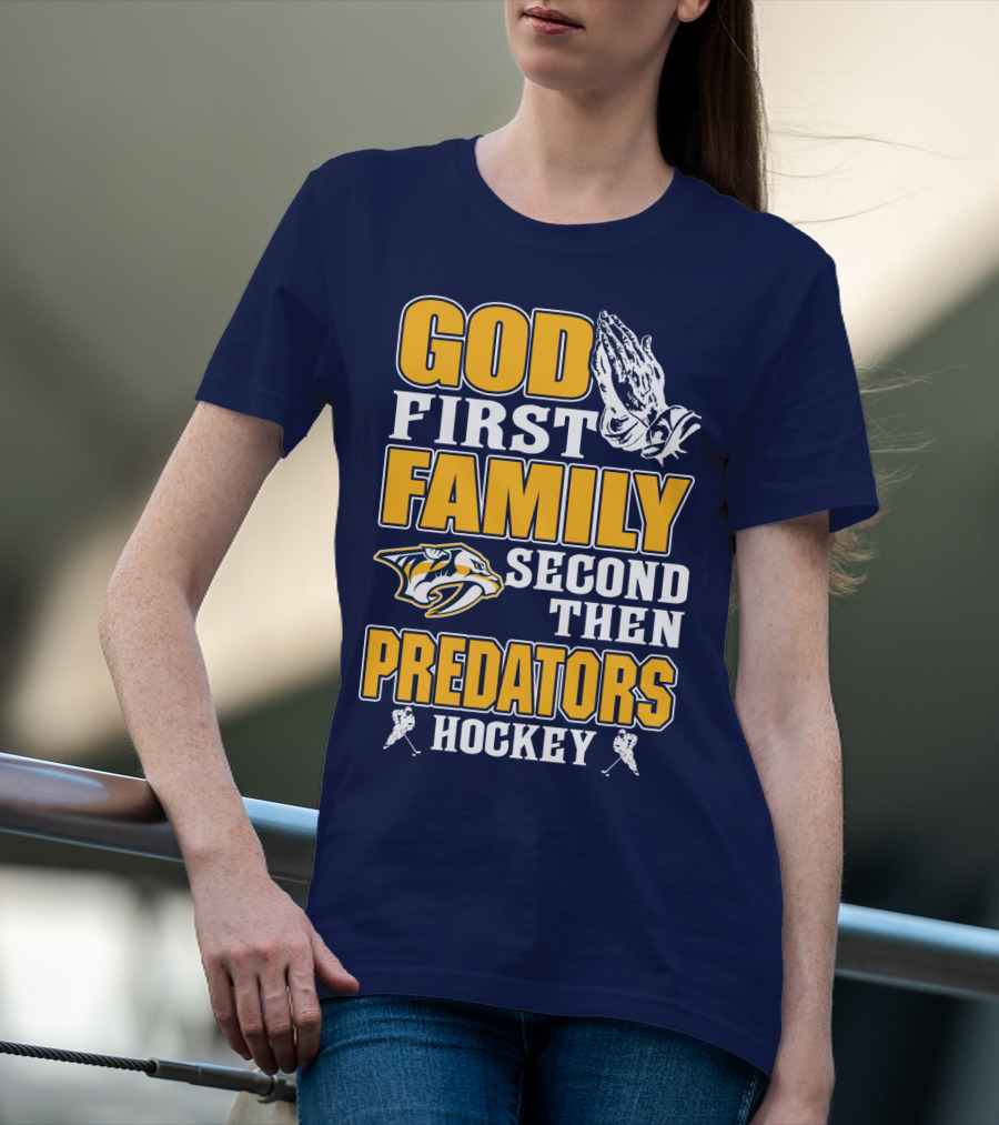 God First Family Second Then Nashville Predators Hockey T-Shirt