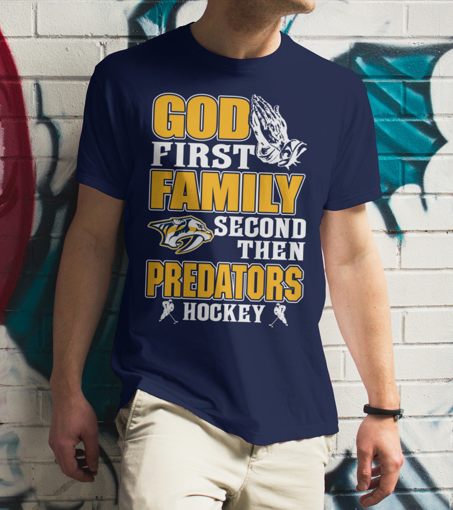 God First Family Second Then Nashville Predators Hockey T-Shirt