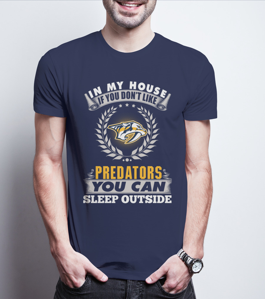 In My House If You Don't Like Nashville Predators You Can Sleep Outside T-Shirt