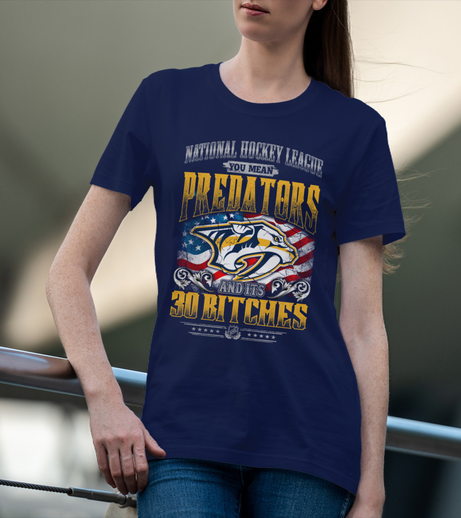 National Hockey League Predators And Its 30 Bitches American Flag T-Shirt