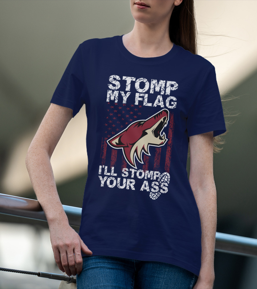 Stomp My Flag I'll Stomp Your Ass Arizona Coyotes T-Shirt