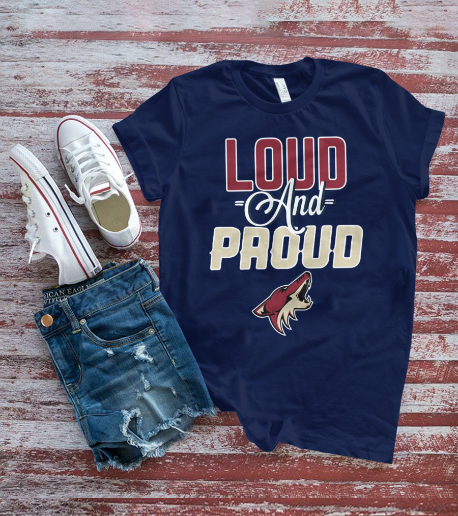 Louд Aдd Prouд Arizona Coyotes T-Shirt