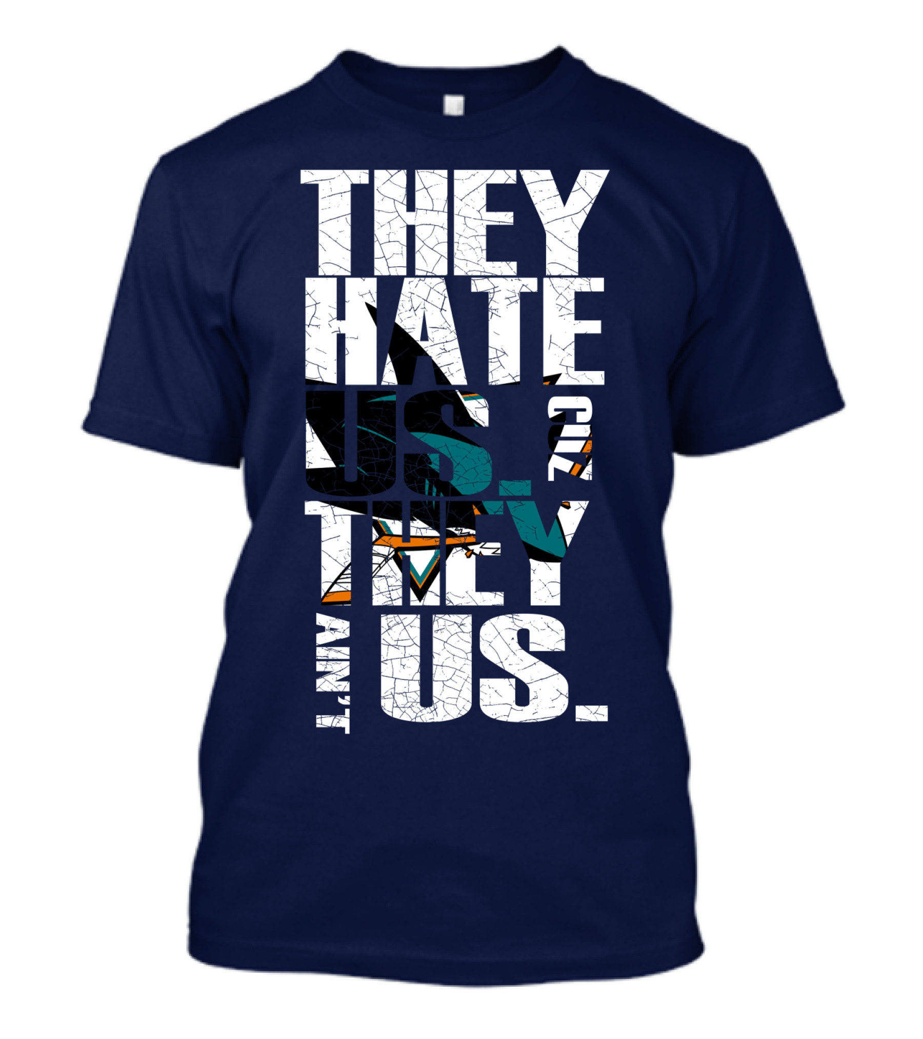 They Hate Us Cause They Ain't Us San Jose Sharks T-Shirt