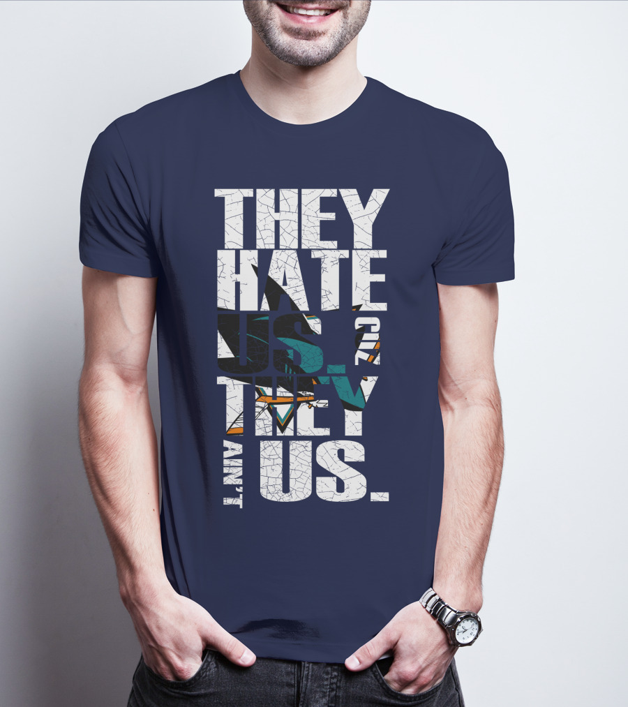 They Hate Us Cause They Ain't Us San Jose Sharks T-Shirt