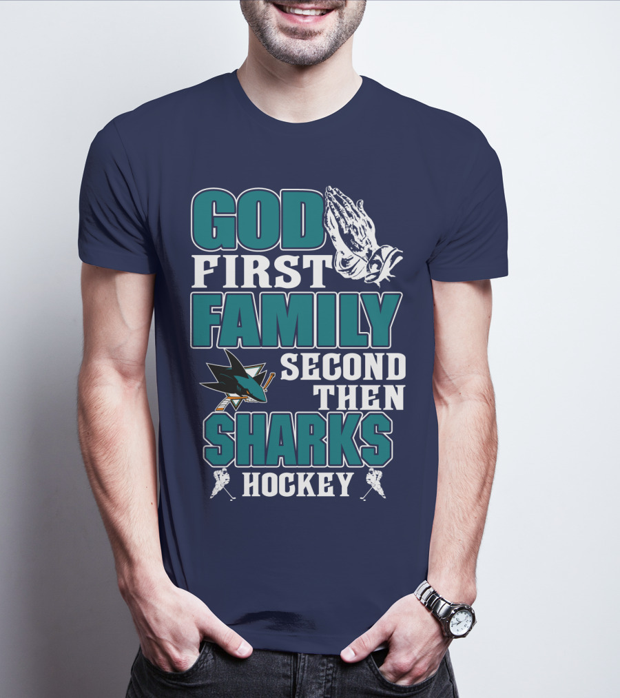 God First Family Second Then San Jose Sharks Hockey T-Shirt
