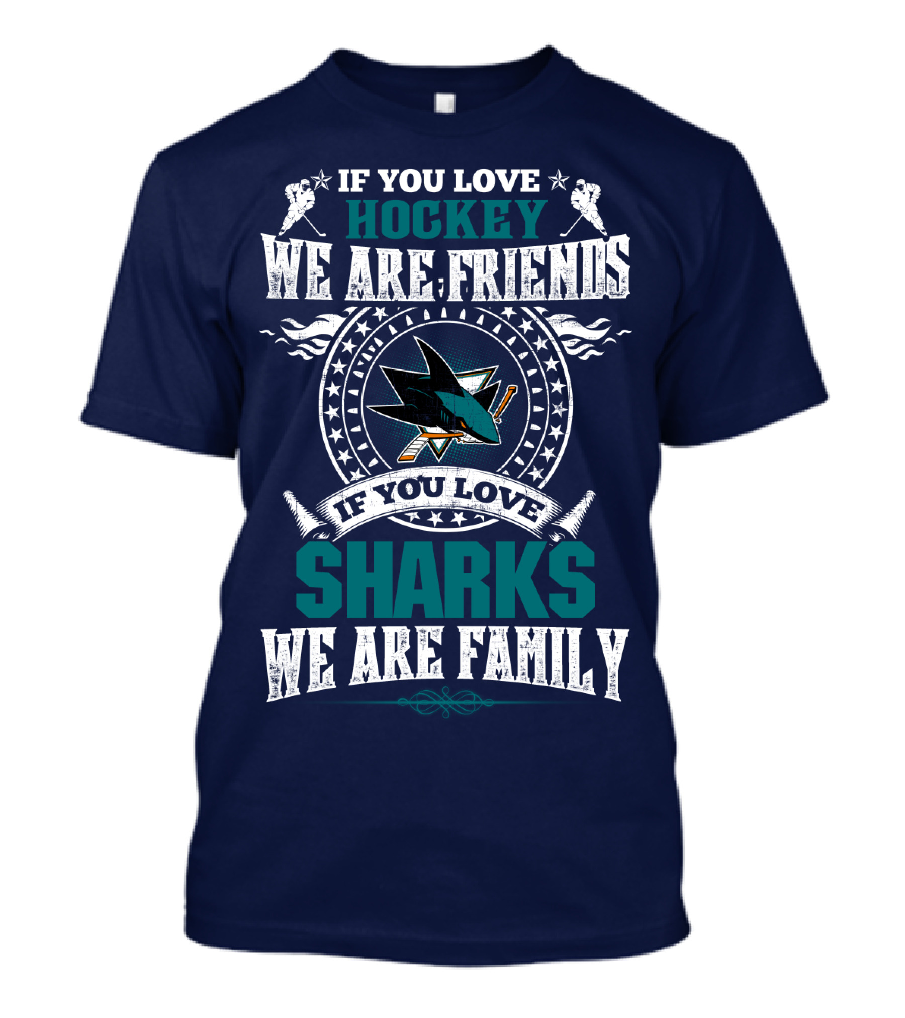 If You Love Hockey We Are Friends Sharks We Are Family T-Shirt