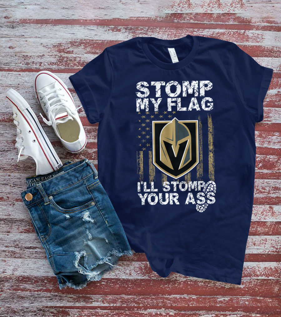 Stomp My Flag I'll Stomp Your Ass Vegas Golden Knights T-Shirt
