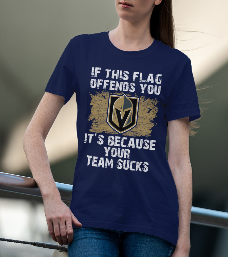 If This Flag Offends You It's Because Your Team Sucks Vegas Golden Knights T-Shirt