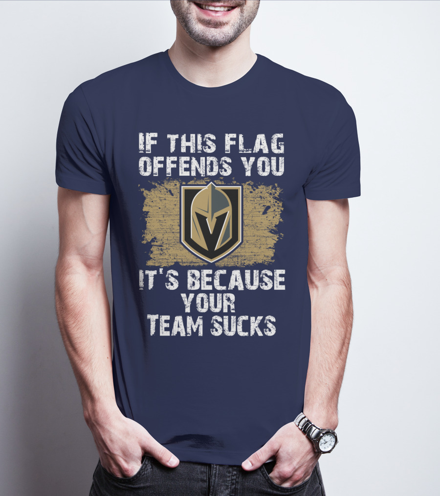If This Flag Offends You It's Because Your Team Sucks Vegas Golden Knights T-Shirt