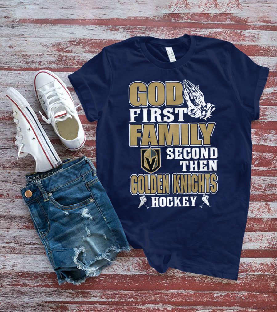 God First Family Second Then Golden Knights Hockey T-Shirt