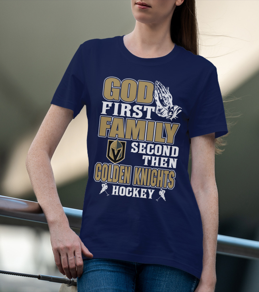 God First Family Second Then Golden Knights Hockey T-Shirt