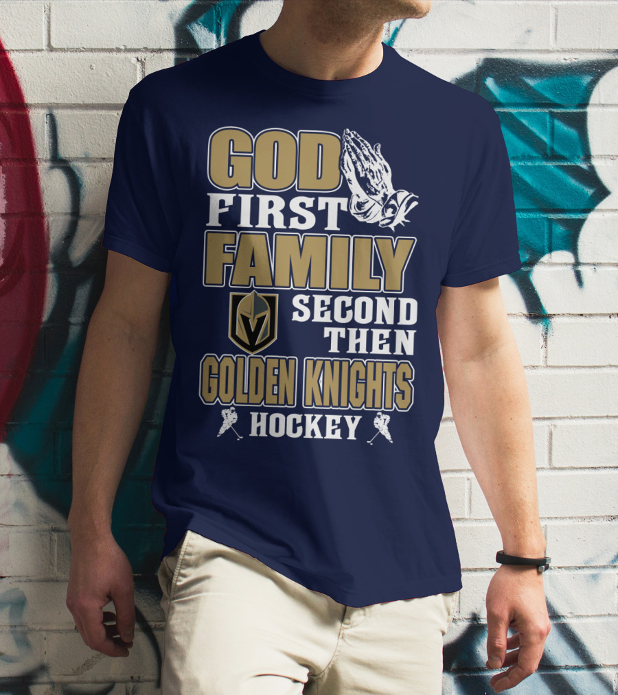 God First Family Second Then Golden Knights Hockey T-Shirt
