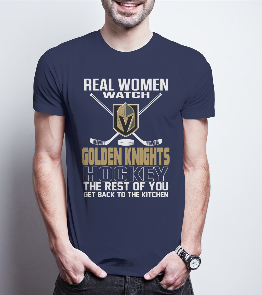 Real Women Watch Golden Knights Hockey The Rest Of You Get Back To The Kitchen T-Shirt