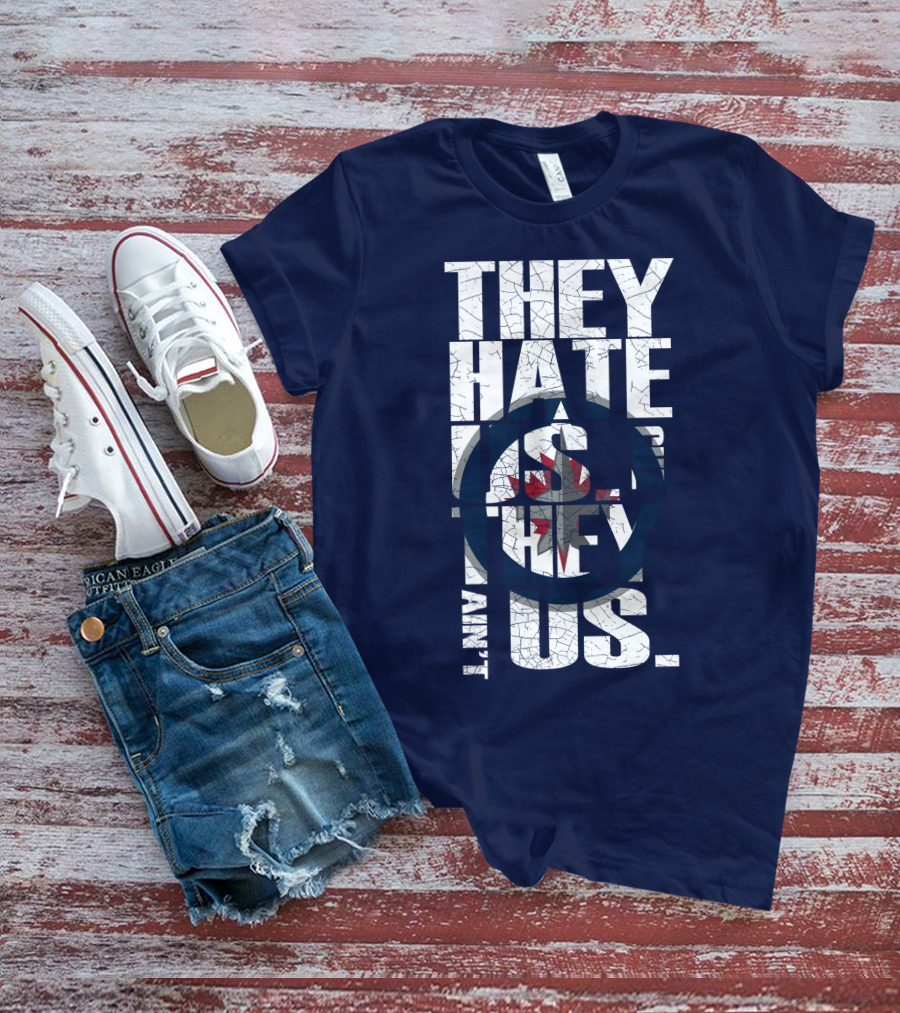 They Hate Us Because They Ain't Us Winnipeg Jets T-Shirt