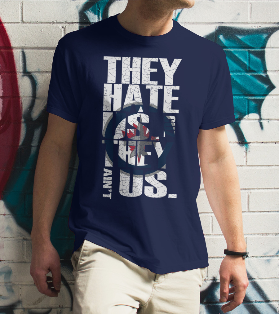 They Hate Us Because They Ain't Us Winnipeg Jets T-Shirt