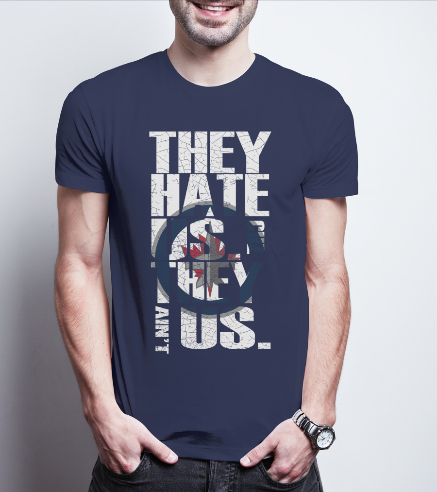 They Hate Us Because They Ain't Us Winnipeg Jets T-Shirt