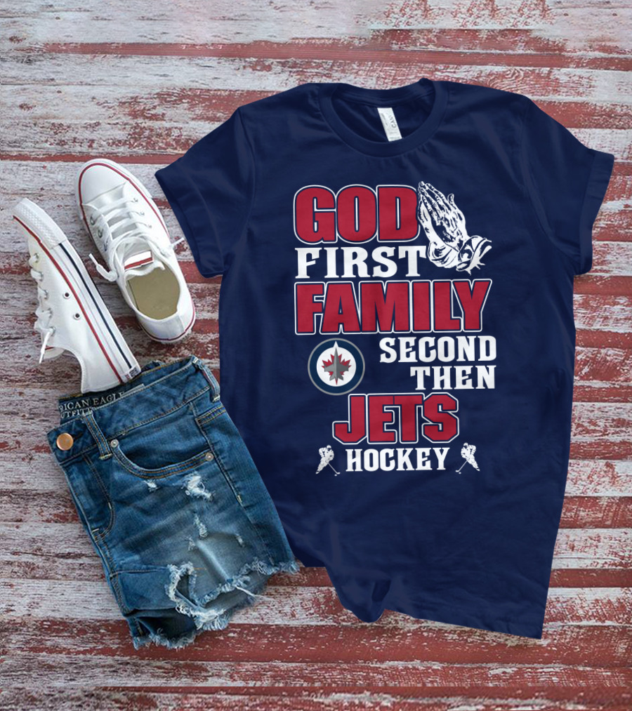 God First Family Second Then Winnipeg Jets Hockey T-Shirt