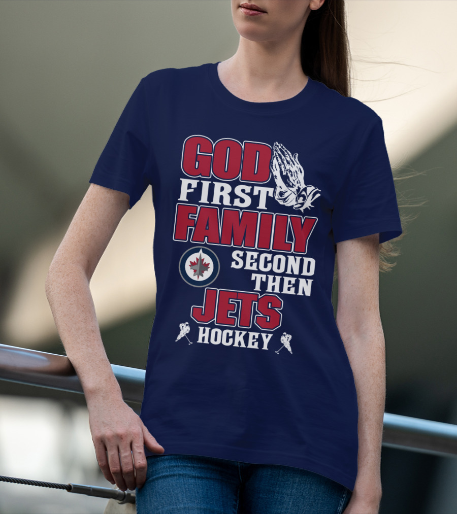 God First Family Second Then Winnipeg Jets Hockey T-Shirt