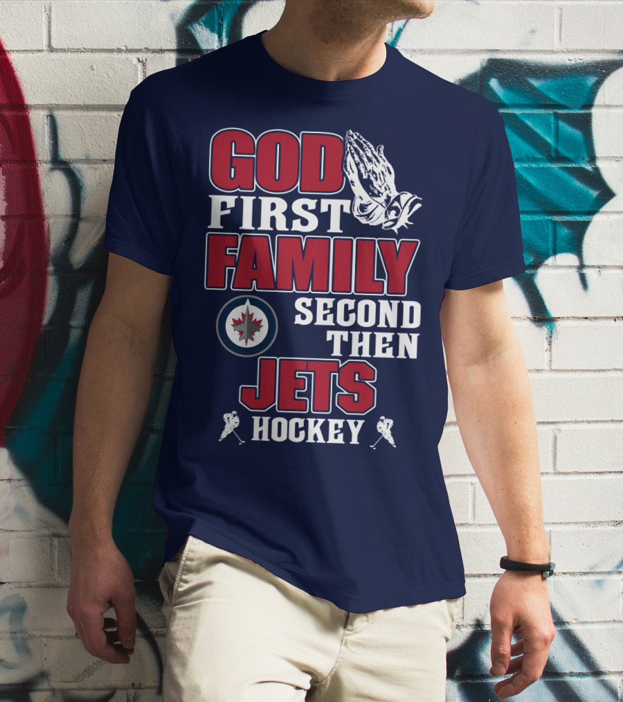 God First Family Second Then Winnipeg Jets Hockey T-Shirt