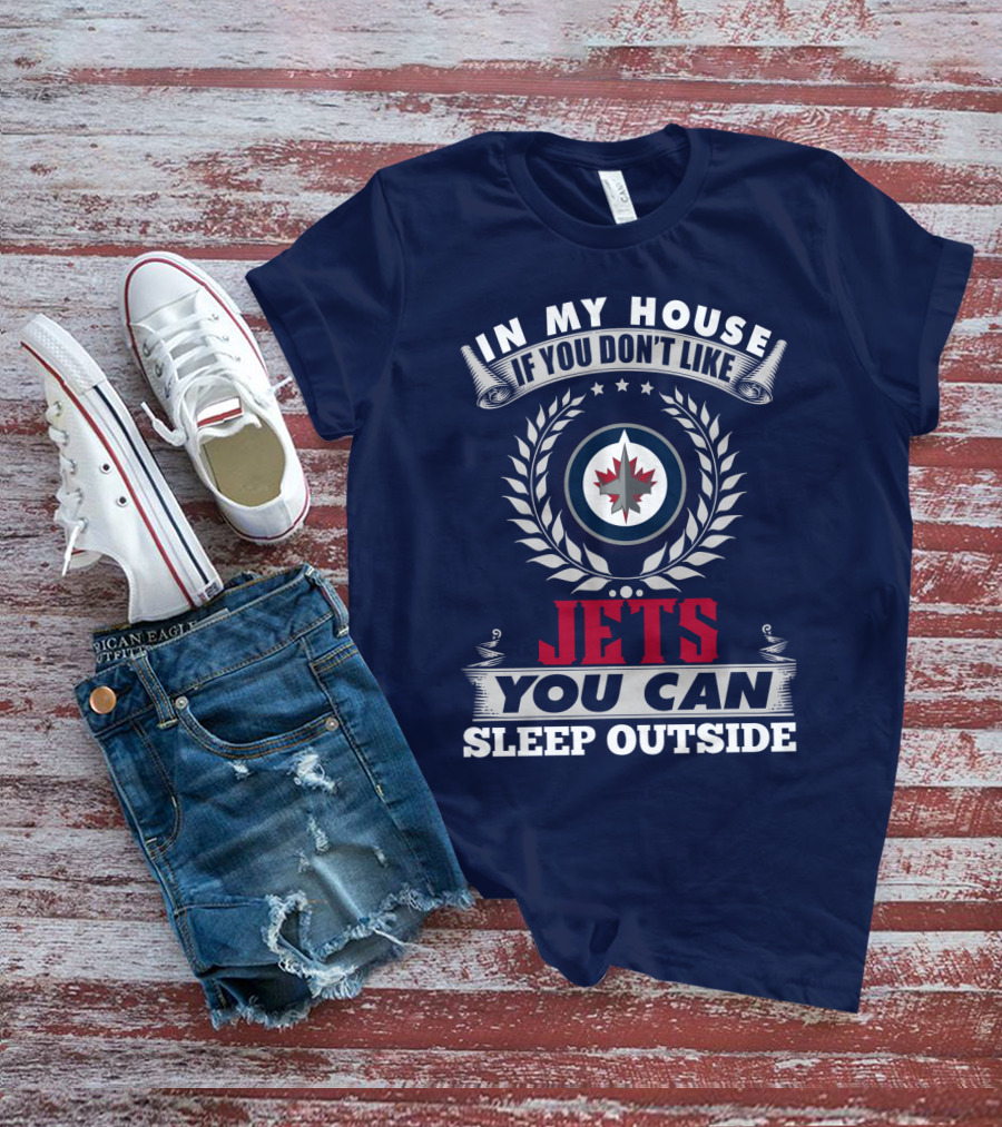 In My House If You Don't Like Winnipeg Jets You Can Sleep Outside T-Shirt