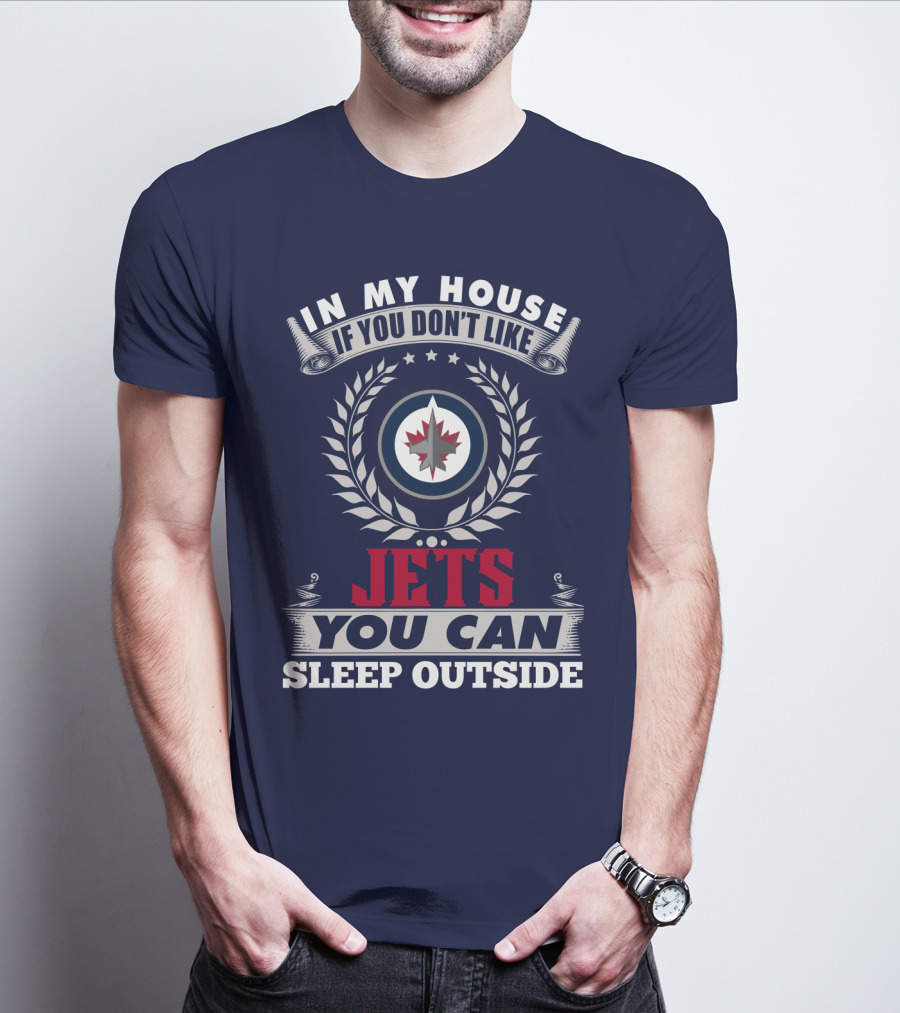 In My House If You Don't Like Winnipeg Jets You Can Sleep Outside T-Shirt