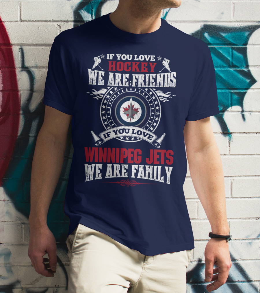 If You Love Hockey We Are Friends Winnipeg Jets We Are Family T-Shirt