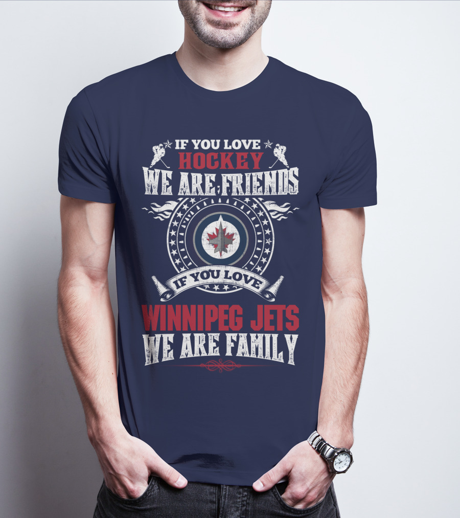 If You Love Hockey We Are Friends Winnipeg Jets We Are Family T-Shirt