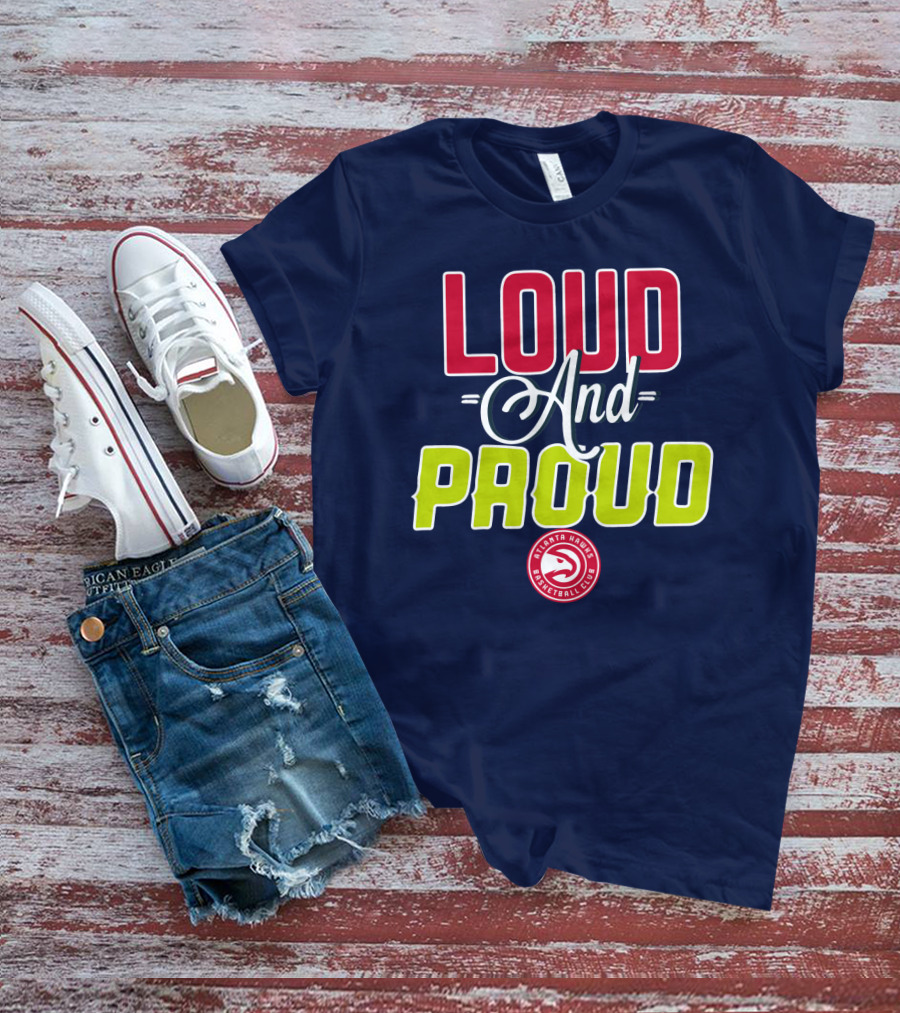 Loud And Proud Atlanta Hawks Basketball Club T-Shirt