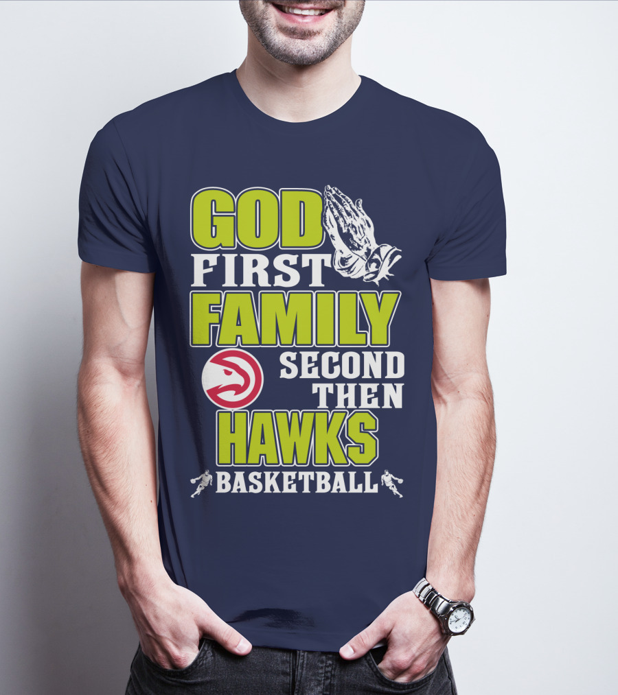 God First Family Second Then Atlanta Hawks Basketball T-Shirt